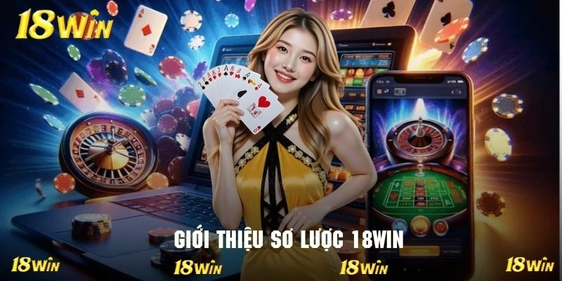 Những nét cơ bản nhất về thương hiệu đình đám 18WIN
